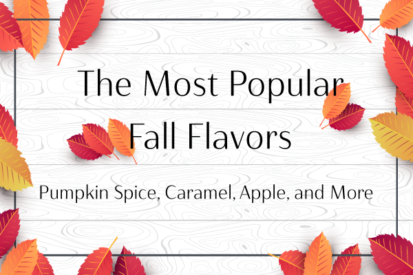 The Most Popular Flavors of Fall
